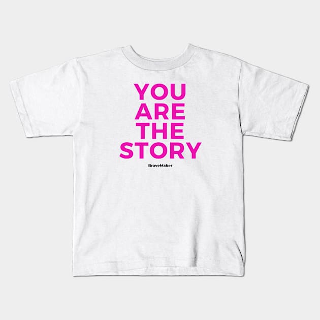 You are the Story (Pink Letters) Kids T-Shirt by BraveMaker